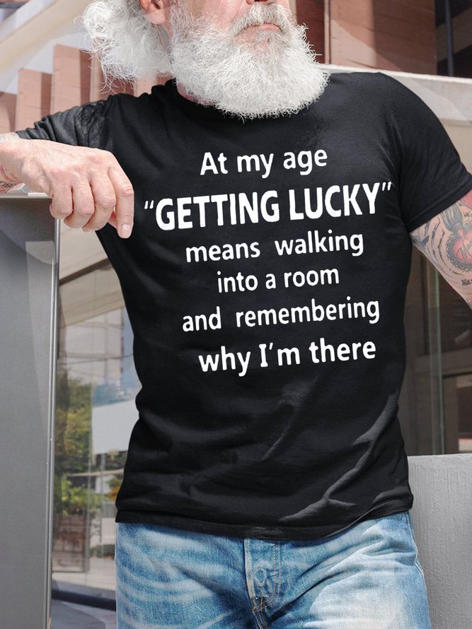 Men's At My Age Getting Lucky Means Walking Into A Room And Remembering Why I Am There Funny Dog Graphic Print Text Letters Cotton Casual T-Shirt