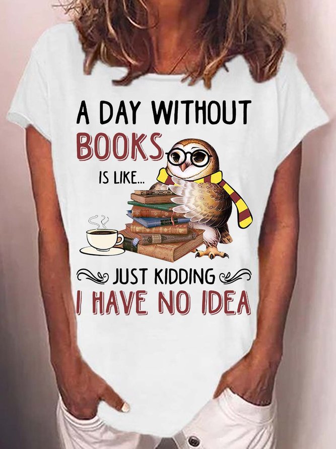 Women's A Day Without Books Owl Print Casual Letters T-Shirt