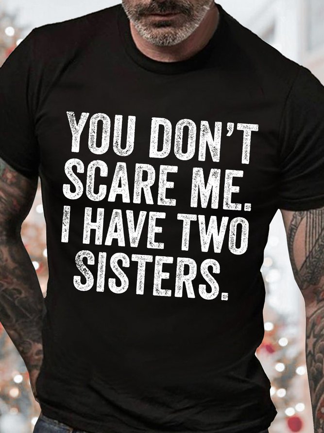 Men's You Don't Scare Me I Have Two Sisters Funny Graphic Print Cotton Casual Text Letters T-Shirt