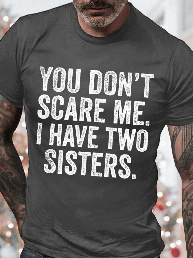 Men's You Don't Scare Me I Have Two Sisters Funny Graphic Print Cotton Casual Text Letters T-Shirt