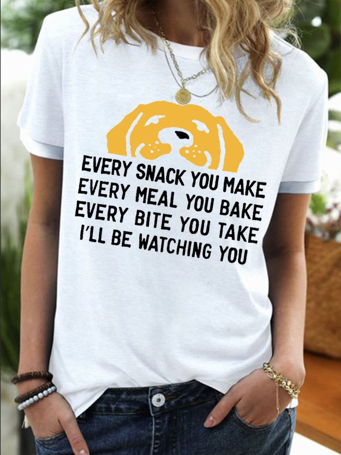 Women's Every Snack You Make I Will Be Watching You Funny Dog Graphic Print Casual Cotton-Blend Dog Crew Neck T-Shirt