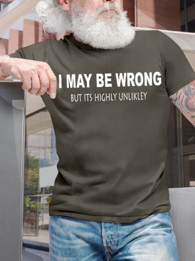 Mens Funny I May Be Wrong But Its Highly Unlikly Casual T-Shirt