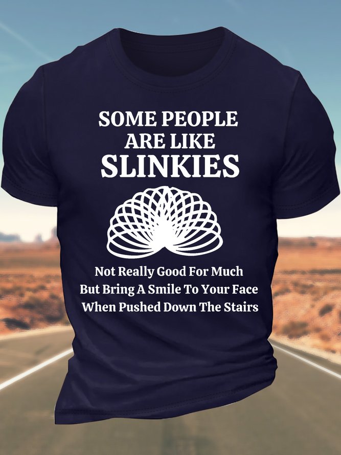 Men’s Some People Are Like Slinkies Not Really Good For Much But Bring A Smile To Your Face When Pushed Down The Stairs Cotton Casual T-Shirt
