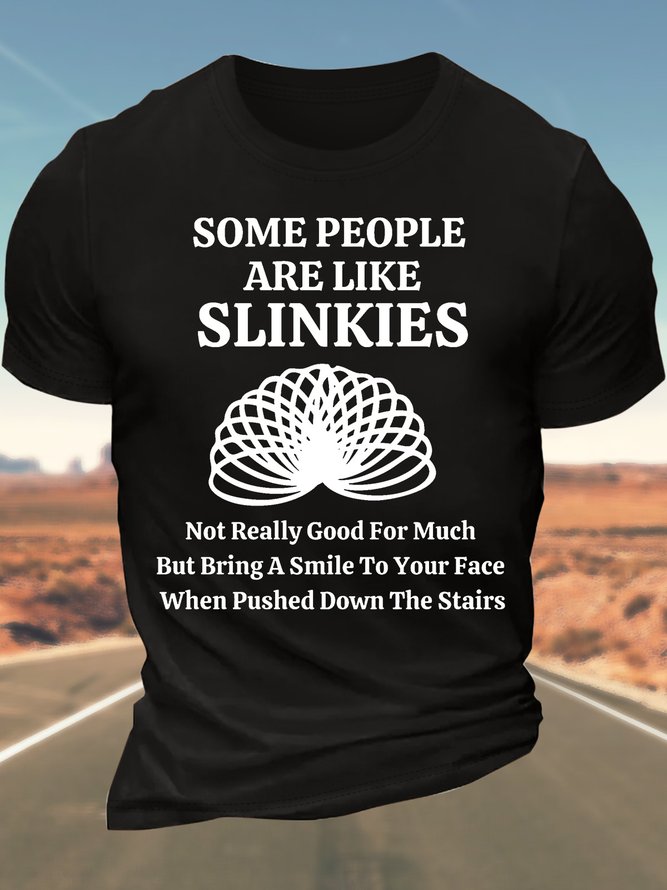 Men’s Some People Are Like Slinkies Not Really Good For Much But Bring A Smile To Your Face When Pushed Down The Stairs Cotton Casual T-Shirt