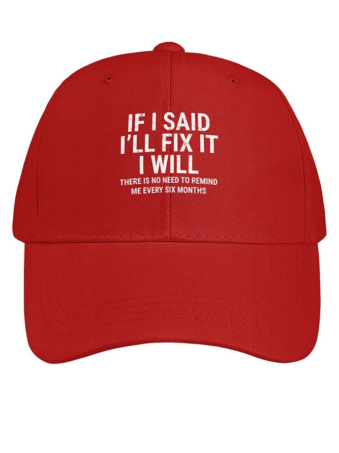 Men Funny If I Said I'Ll Fix It I Will There Is No Need To Remind Me Every Six Months Cotton Baseball Caps