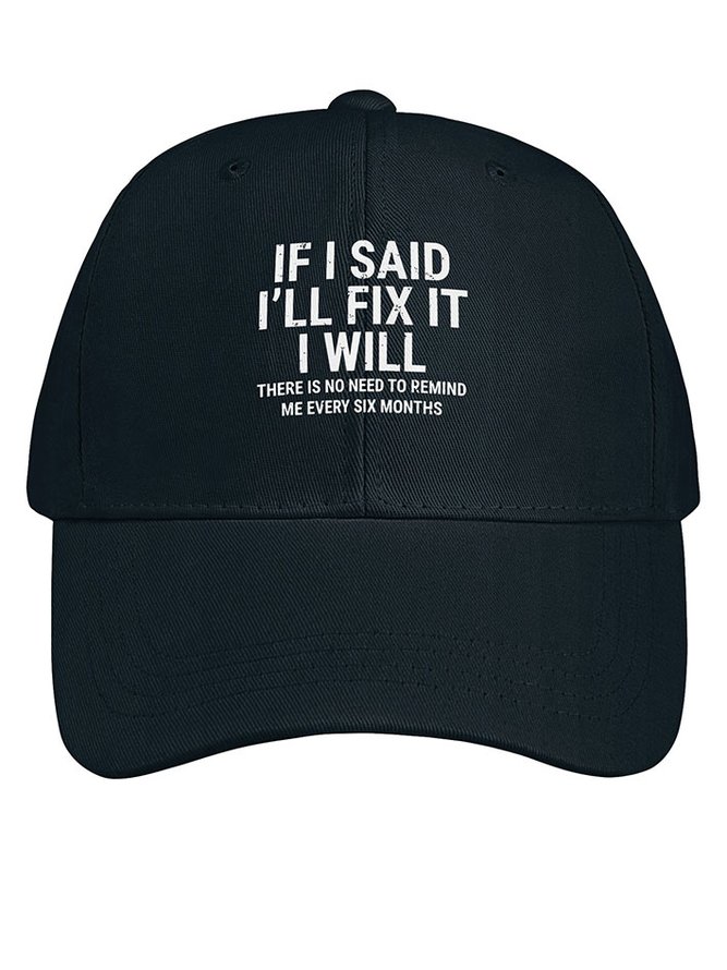 Men Funny If I Said I'Ll Fix It I Will There Is No Need To Remind Me Every Six Months Cotton Baseball Caps