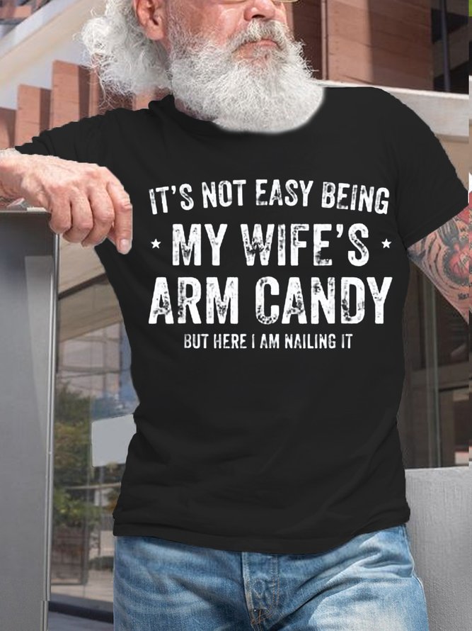 Men‘s Cotton It's Not Easy Being My Wife's Arm Candy but here i am nailin Letters Casual T-Shirt