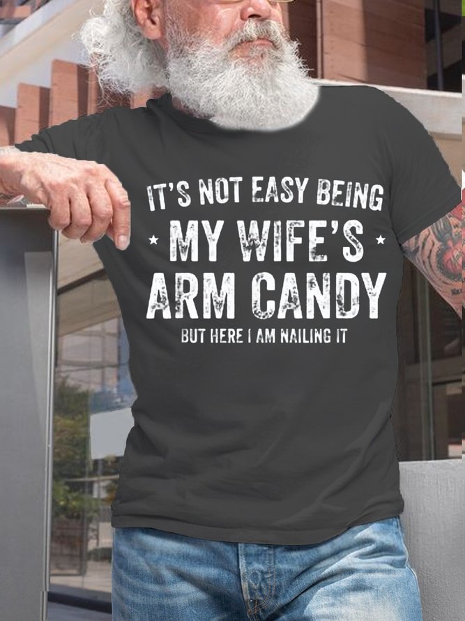 Men‘s Cotton It's Not Easy Being My Wife's Arm Candy but here i am nailin Letters Casual T-Shirt