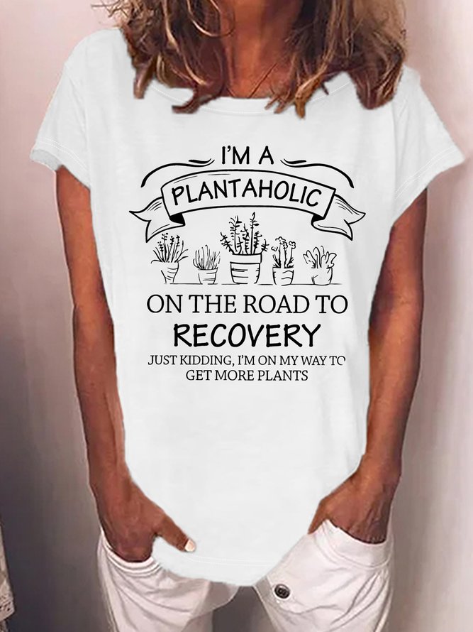 Women's I Am A Plantaholic On The Road To Recovery  Just Kidding I Am On My Way To Get More Plants Funny Graphic Printing Casual Loose Cotton-Blend Crew Neck T-Shirt