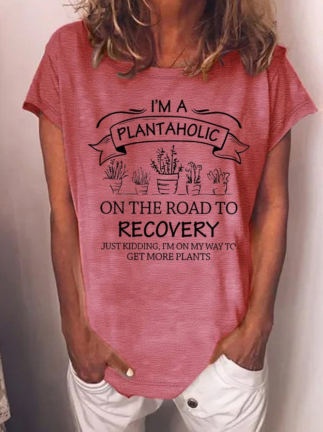 Women's I Am A Plantaholic On The Road To Recovery  Just Kidding I Am On My Way To Get More Plants Funny Graphic Printing Casual Loose Cotton-Blend Crew Neck T-Shirt
