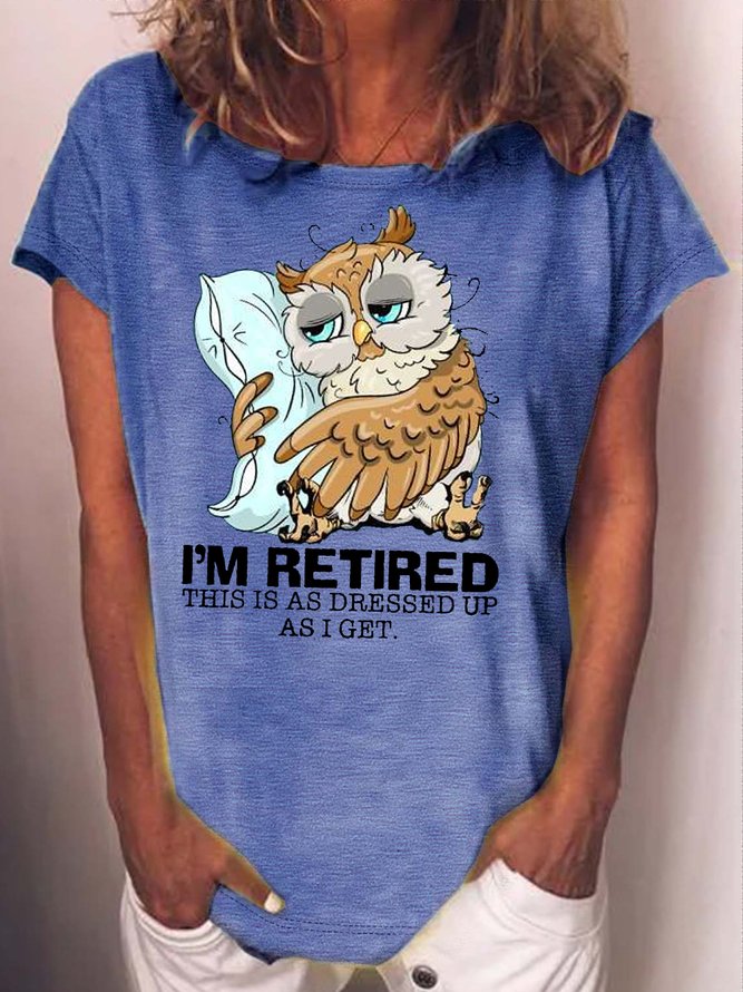 Women's I’m retired this is as dressed up as I get  Sleepy owl retired Casual T-Shirt