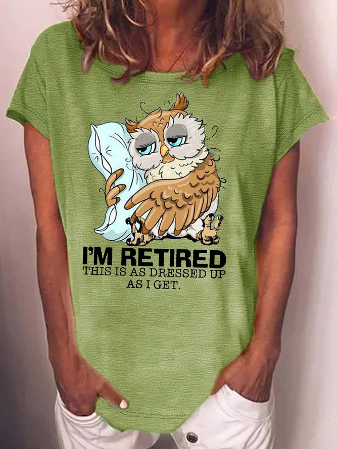 Women's I’m retired this is as dressed up as I get  Sleepy owl retired Casual T-Shirt