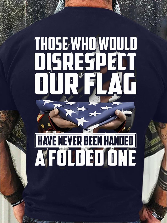 Men's Funny Those Who Would Disrespect Our Flag Have Never Been Handed A Folded One Graphic Printing Casual Cotton Text Letters Crew Neck T-Shirt