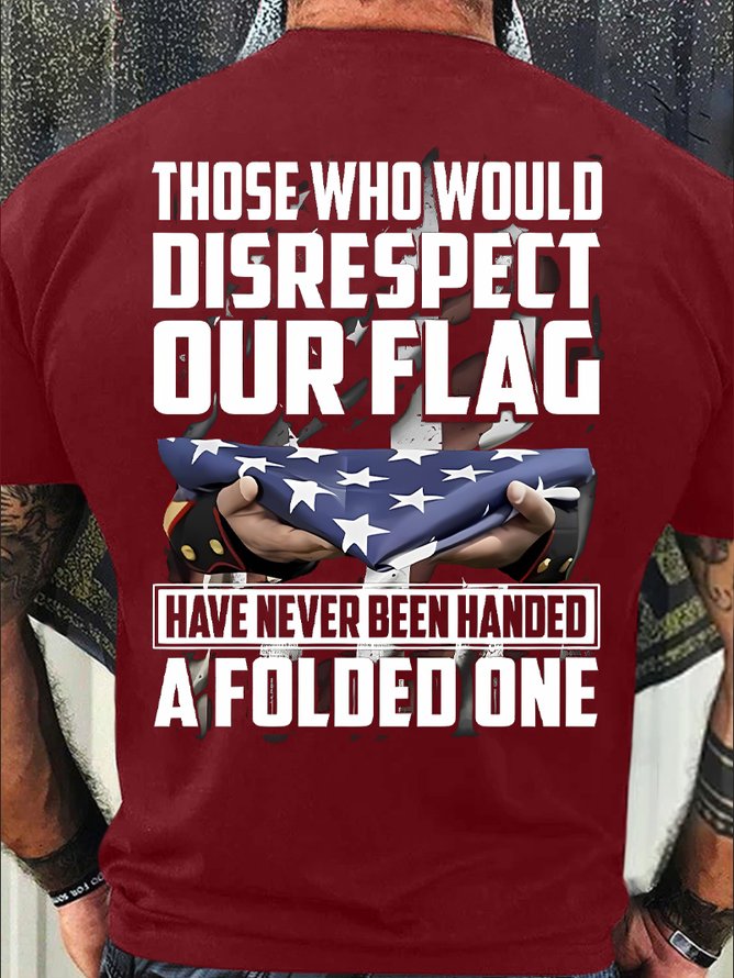 Men's Funny Those Who Would Disrespect Our Flag Have Never Been Handed A Folded One Graphic Printing Casual Cotton Text Letters Crew Neck T-Shirt