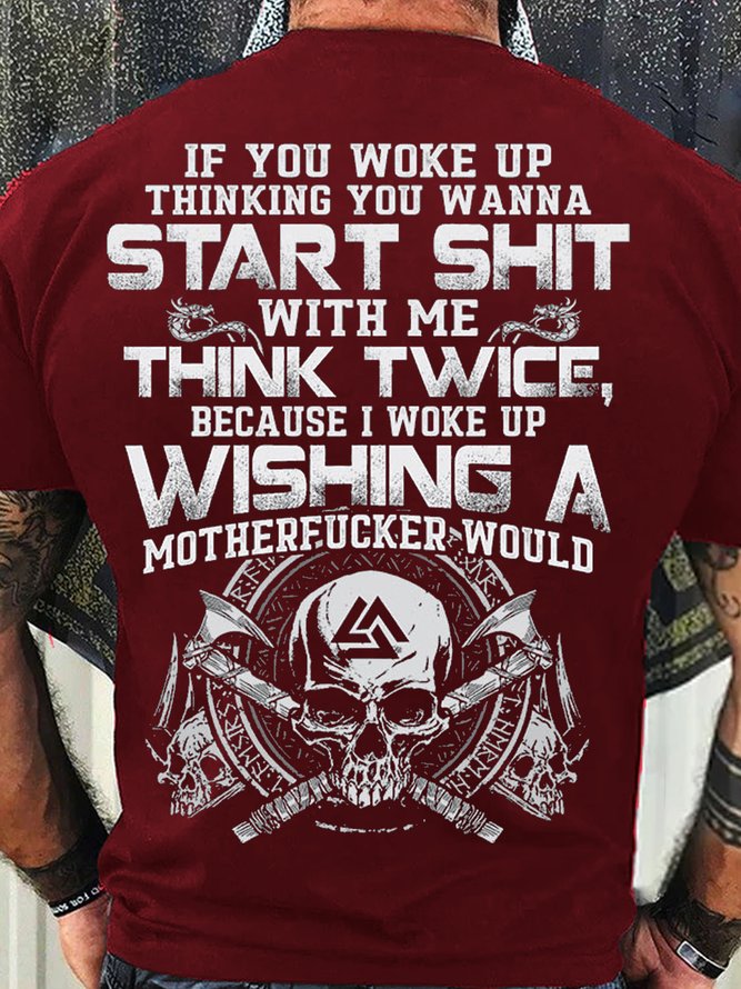 Men's Cotton If You Woke Up Thinking You Wanna Start Shit with Me  Casual T-Shirt