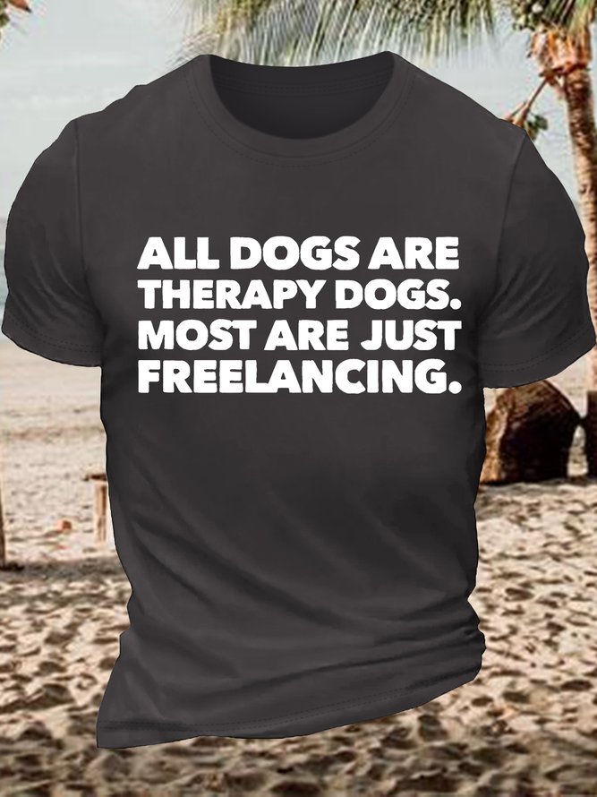 Men's Funny All Dogs Are Therapy Dogs Most Are Just Freelancing Graphic Printing Casual Cotton Text Letters Loose T-Shirt