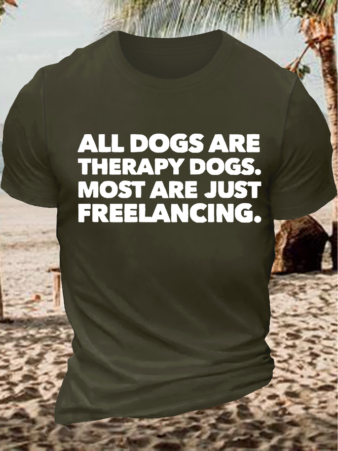 Men's Funny All Dogs Are Therapy Dogs Most Are Just Freelancing Graphic Printing Casual Cotton Text Letters Loose T-Shirt
