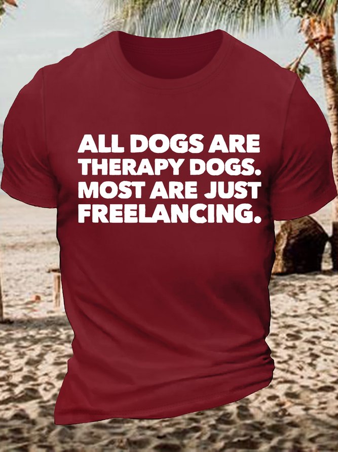 Men's Funny All Dogs Are Therapy Dogs Most Are Just Freelancing Graphic Printing Casual Cotton Text Letters Loose T-Shirt