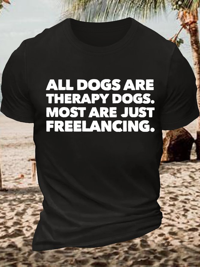 Men's Funny All Dogs Are Therapy Dogs Most Are Just Freelancing Graphic Printing Casual Cotton Text Letters Loose T-Shirt