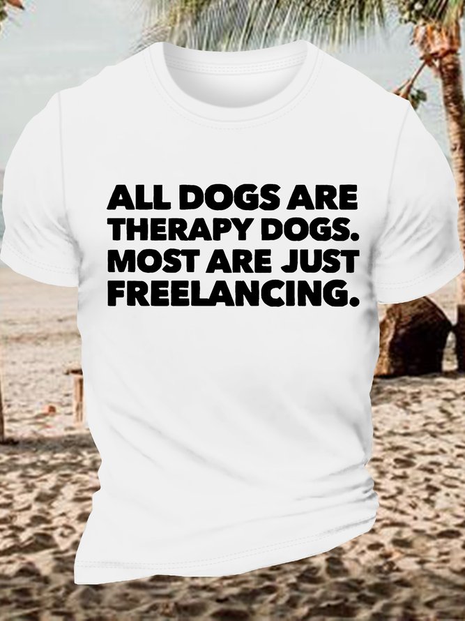 Men's Funny All Dogs Are Therapy Dogs Most Are Just Freelancing Graphic Printing Casual Cotton Text Letters Loose T-Shirt