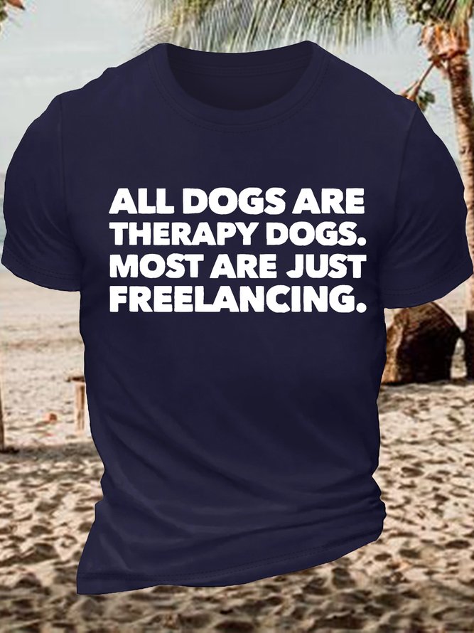 Men's Funny All Dogs Are Therapy Dogs Most Are Just Freelancing Graphic Printing Casual Cotton Text Letters Loose T-Shirt