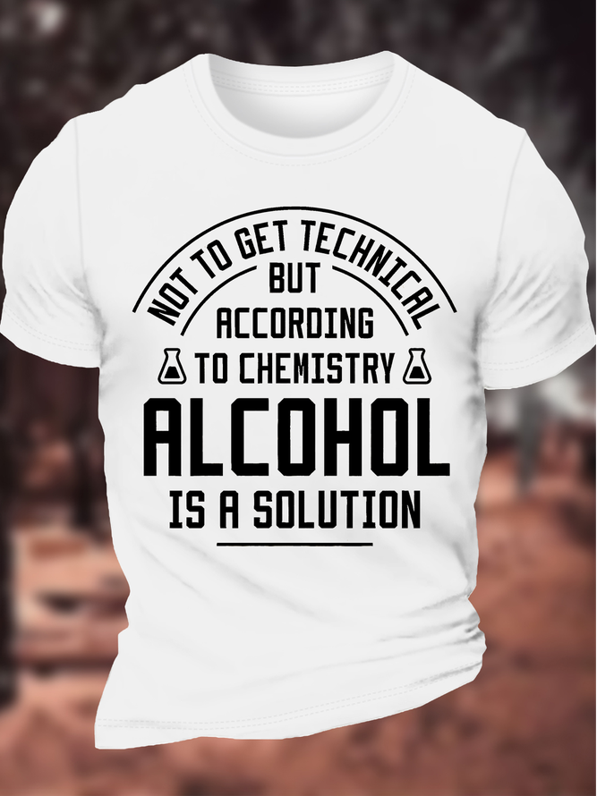 Men's Funny Not To Get Technical But According To Che Mistry Alcohol Is A Solution Graphic Printing Cotton Text Letters Crew Neck Casual T-Shirt