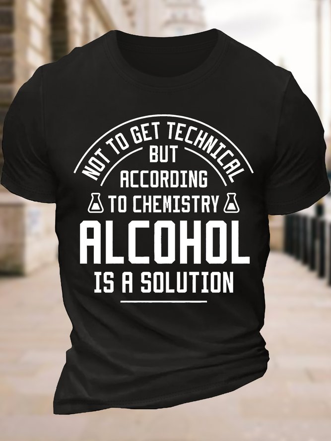 Men's Funny Not To Get Technical But According To Che Mistry Alcohol Is A Solution Graphic Printing Cotton Text Letters Crew Neck Casual T-Shirt