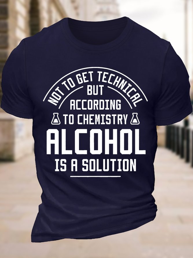 Men's Funny Not To Get Technical But According To Che Mistry Alcohol Is A Solution Graphic Printing Cotton Text Letters Crew Neck Casual T-Shirt