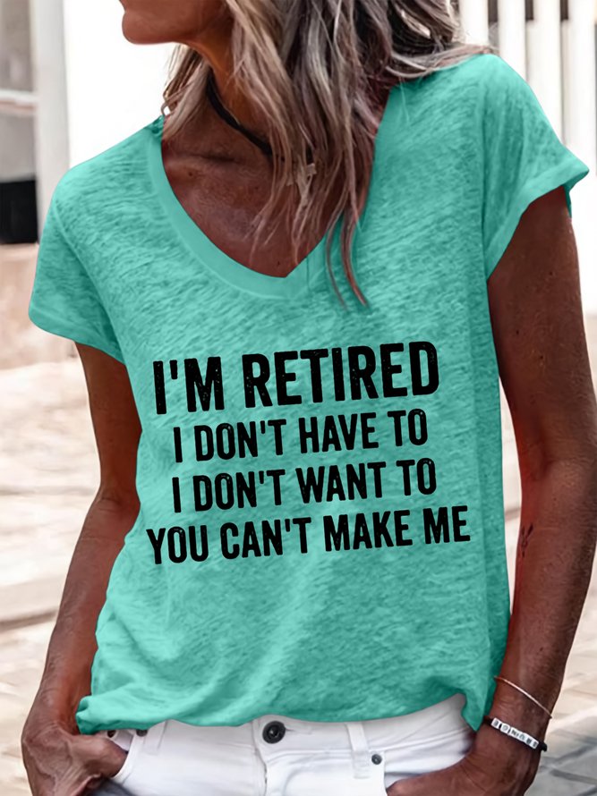 Women's I'm Retired I Don't Have To I Don't Want To You Can't Make Me V Neck T-Shirt
