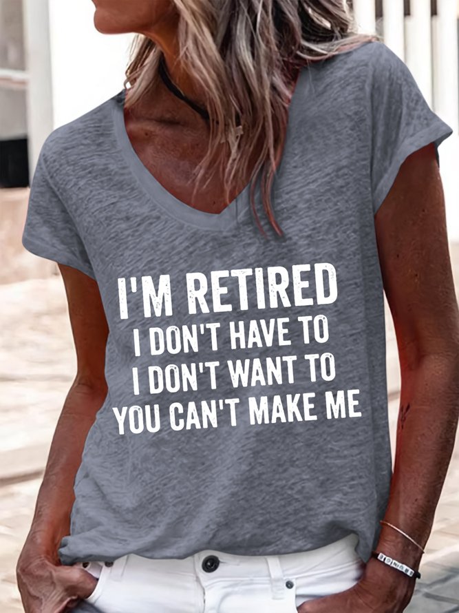 Women's I'm Retired I Don't Have To I Don't Want To You Can't Make Me V Neck T-Shirt