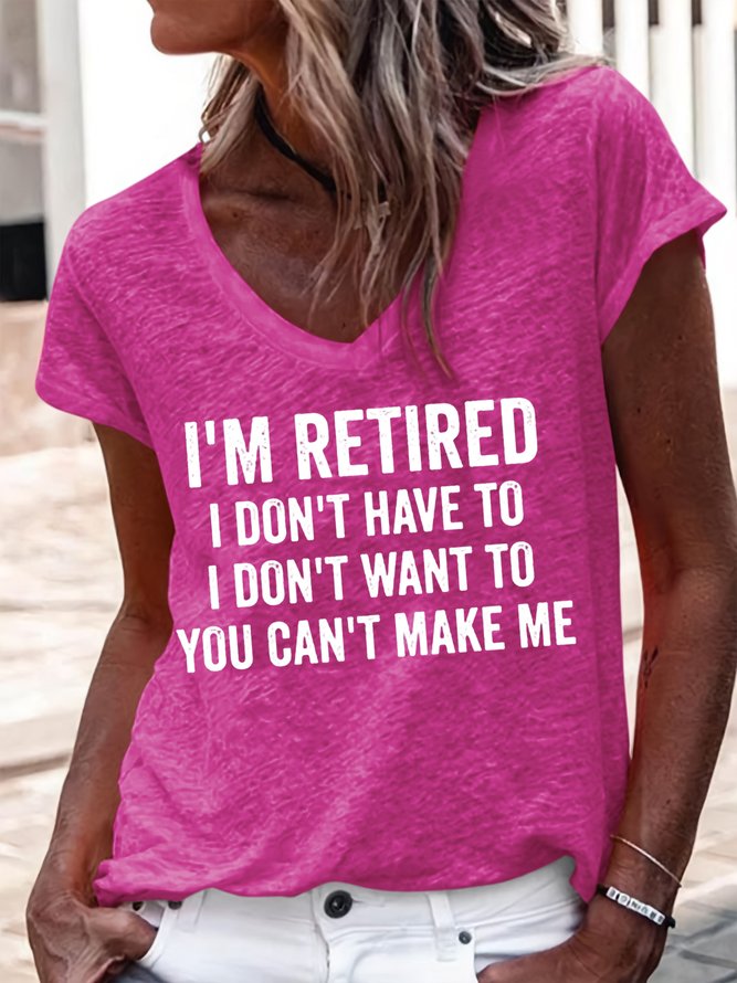 Women's I'm Retired I Don't Have To I Don't Want To You Can't Make Me V Neck T-Shirt