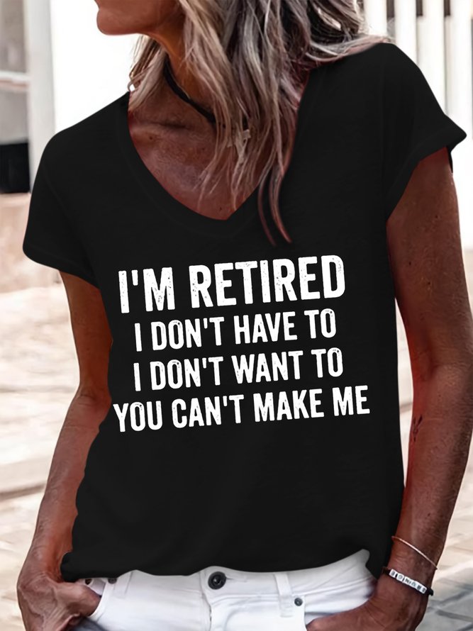 Women's I'm Retired I Don't Have To I Don't Want To You Can't Make Me V Neck T-Shirt