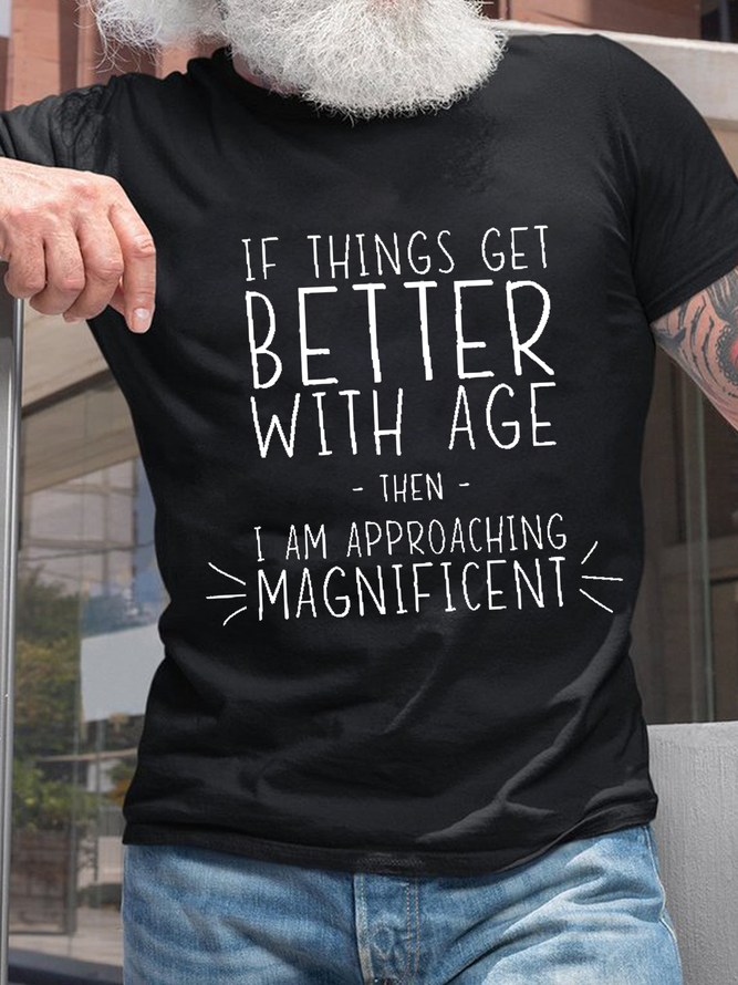 Men’s Funny Word If Things Get Better With Age  I'm Magnificent Casual Crew Neck Cotton Text Letters T-Shirt