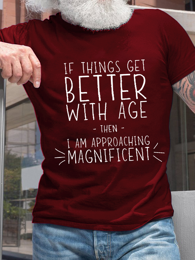 Men’s Funny Word If Things Get Better With Age  I'm Magnificent Casual Crew Neck Cotton Text Letters T-Shirt