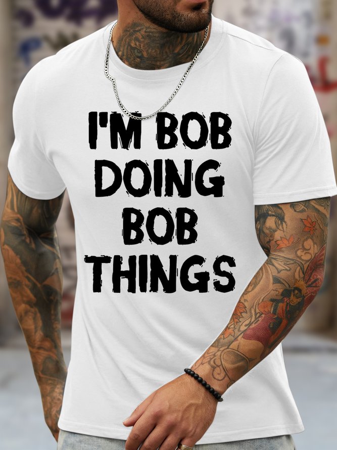 Men's Funny I Am Bob Doing Bob Things Graphic Printing Loose Crew Neck Cotton Casual T-Shirt