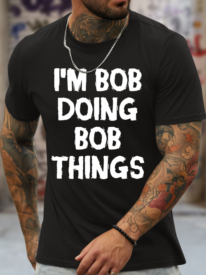 Men's Funny I Am Bob Doing Bob Things Graphic Printing Loose Crew Neck Cotton Casual T-Shirt