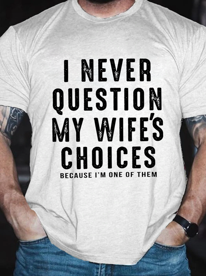 Men's Sarcastic I Never Question My Wife's Choices Cotton Casual Text Letters T-Shirt