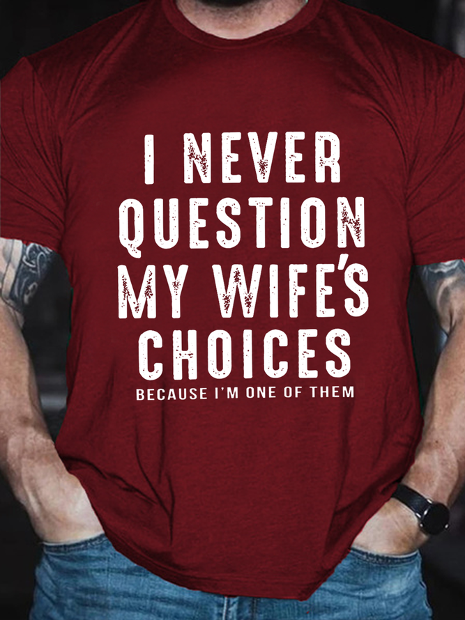 Men's Sarcastic I Never Question My Wife's Choices Cotton Casual Text Letters T-Shirt