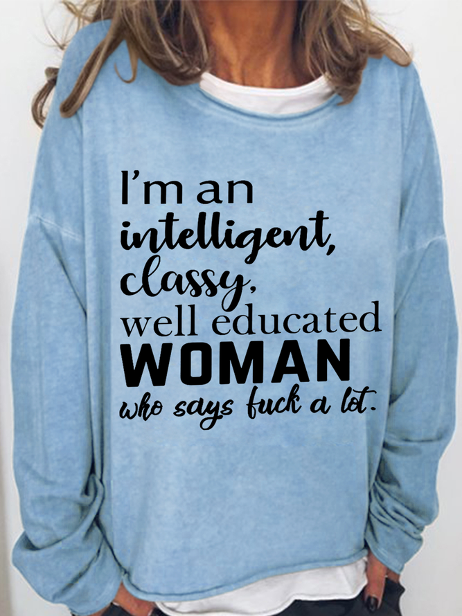 Women's Funny Cuss Word I'M An Intelligent Classy Well Educated Woman Who Says Fuck A Lot Cotton-Blend Text Letters Sweatshirt