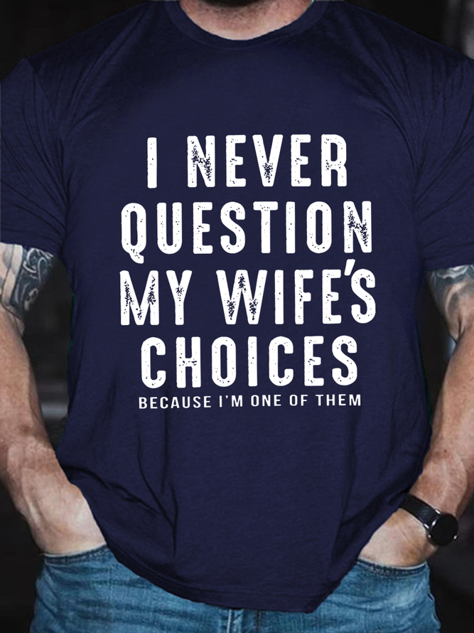 Men's Sarcastic I Never Question My Wife's Choices Cotton Casual Text Letters T-Shirt