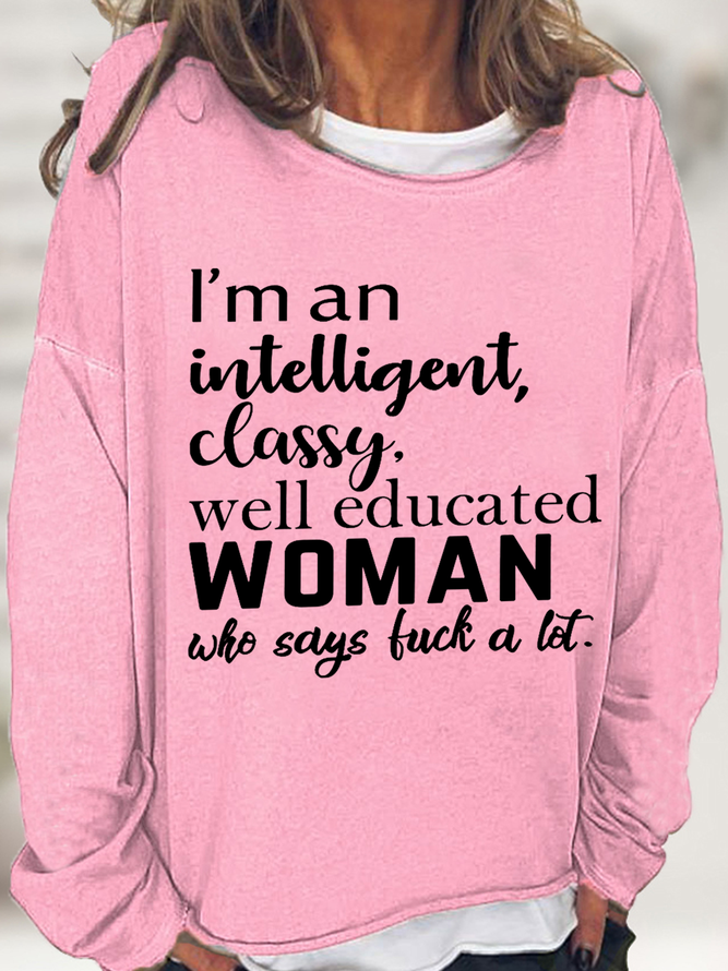 Women's Funny Cuss Word I'M An Intelligent Classy Well Educated Woman Who Says Fuck A Lot Cotton-Blend Text Letters Sweatshirt