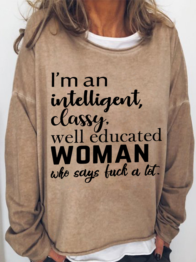 Women's Funny Cuss Word I'M An Intelligent Classy Well Educated Woman Who Says Fuck A Lot Cotton-Blend Text Letters Sweatshirt