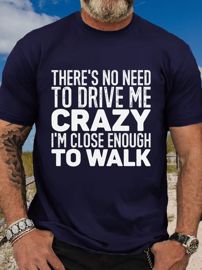 Women's There's No Need To Drive Me Crazy I'm Close Enough To Walk Casual Crew Neck T-Shirt