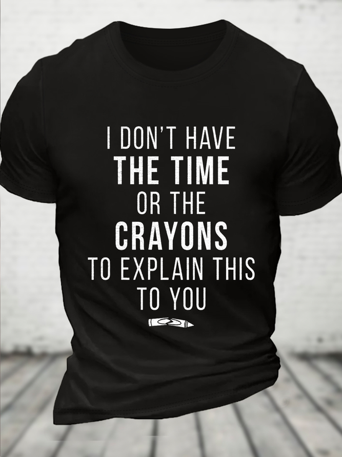Funny Shirt Men Time Or Crayons To Explain This To You Casual Loose Cotton T-Shirt