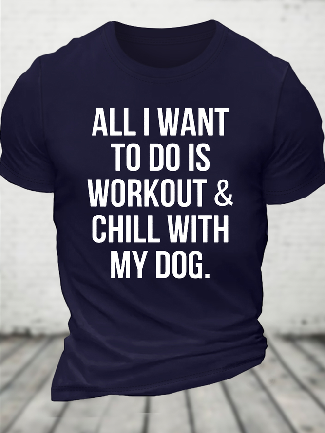 Cotton All I Want To Do Is Workout & Chill With My Dog Loose Casual Dog Crew Neck T-Shirt
