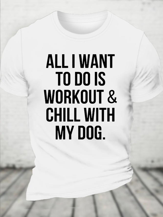 Cotton All I Want To Do Is Workout & Chill With My Dog Loose Casual Dog Crew Neck T-Shirt