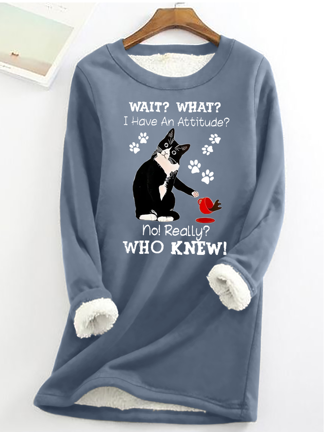 Women's Funny Cat Wait What I Have An Attitude No Really Who Knew Casual Cat Fleece Sweatshirt