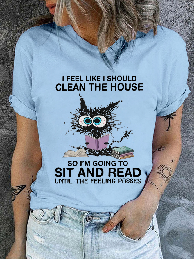 Cotton I Feel Like I Should Clean House So Im Going To Sit And Read Until The Feeling Passes Casual T-Shirt