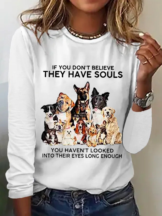 Women's If You Don't Believe They Have Souls Dog Print Simple Crew Neck Long Sleeve Shirt