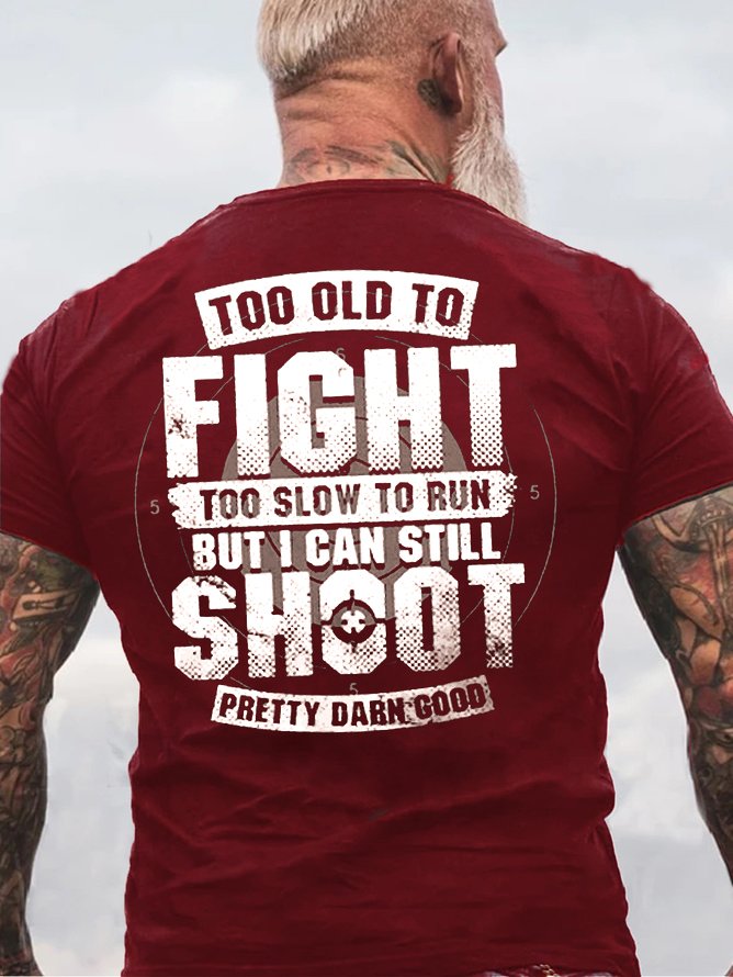 Mens Too Old To Fight I Can Still Shoot Cotton Letters T-Shirt